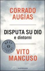 Disputa su Dio e dintorni di Corrado Augias, Vito Mancuso edito da Mondadori