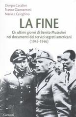 La fine. Gli ultimi giorni di Benito Mussolini nei documenti dei servizi  segreti americani (1945-1946) di Giorgio Cavalleri, Franco Giannantoni -  9788811740926 in Storia d'Italia