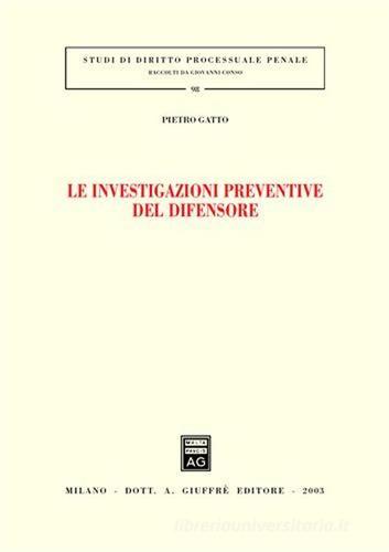 Le investigazioni preventive del difensore di Pietro Gatto edito da Giuffrè