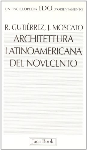 Architettura latinoamericana del Novecento di Ramon Gutierrez, Jorge Moscato edito da Jaca Book