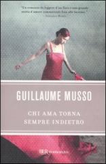 Chi ama torna sempre indietro di Guillaume Musso edito da BUR Biblioteca Univ. Rizzoli