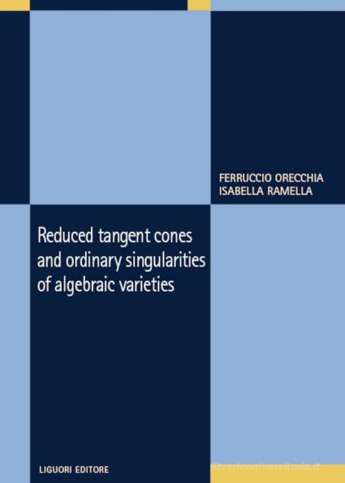 Reduced tangent cones and ordinary singularities of algebraic varieties di Ferruccio Orecchia, Isabella Ramella edito da Liguori