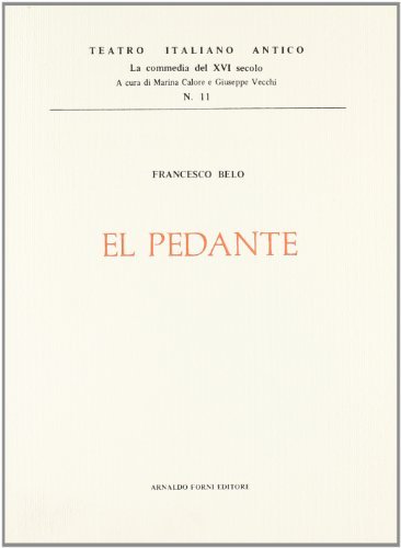 El pedante (rist. anast. Roma, 1538) di Francesco Belo edito da Forni