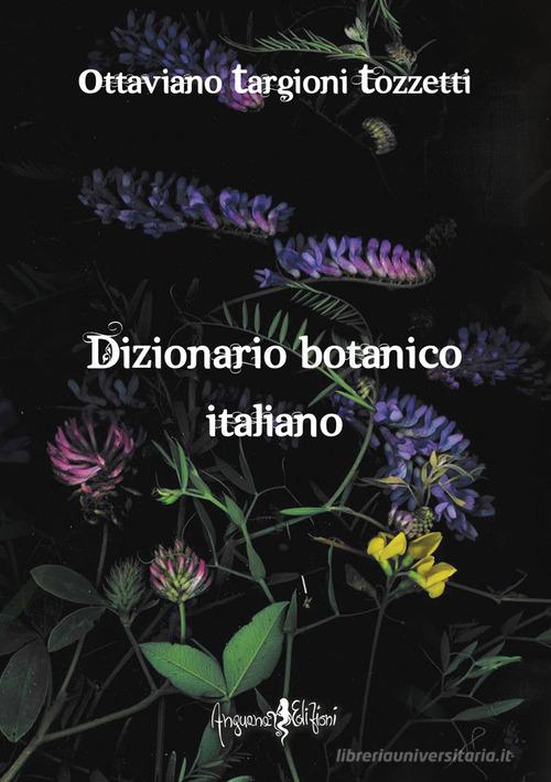 Dizionario botanico italiano (rist. anast. Firenze, 1858/2) di Ottaviano Targioni Tozzetti edito da Anguana Edizioni
