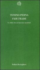 Fair trade. La sfida etica al mercato di Tonino Perna edito da Bollati Boringhieri