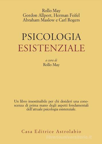 Psicologia esistenziale. Saggi di G. Allport, H. Feifel, A. Maslow, C. Rogers di Rollo May edito da Astrolabio Ubaldini