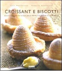 Croissant e biscotti. Ediz. illustrata di Luca Montersino edito da Fabbri