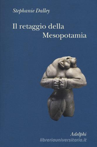 Il retaggio della Mesopotamia di Stephanie Dalley edito da Adelphi
