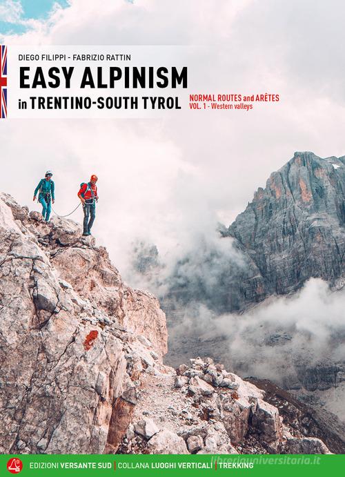 Easy alpinism in Trentino-South Tyrol vol.1 di Diego Filippi, Fabrizio Rattin edito da Versante Sud