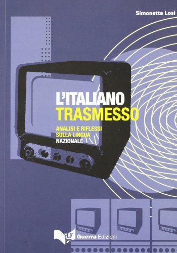 L' italiano trasmesso. Analisi e riflessi sulla lingua nazionale di Simonetta Losi edito da Guerra Edizioni