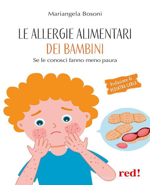 Le allergie alimentari dei bambini. Se le conosci fanno meno paura di Mariangela Bosoni edito da Red Edizioni