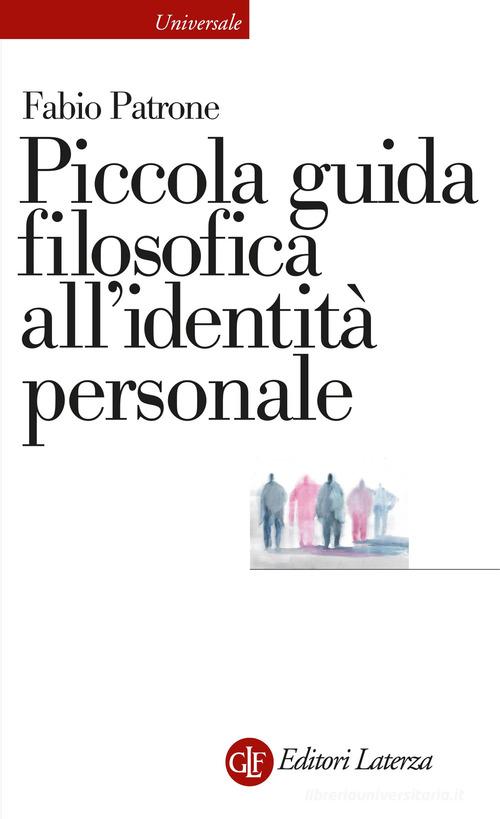 Piccola guida filosofica all'identità personale di Fabio Patrone edito da Laterza