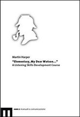 Elementary, my dear Watson... A listening skills development course di Martin Harper edito da eum