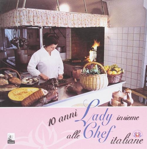 Dieci anni insieme alle lady chef italiane edito da Leonardo (Pasian di Prato)