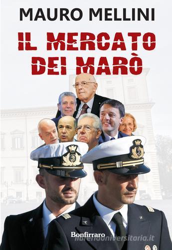 Il mercato dei marò di Mauro Mellini edito da Bonfirraro