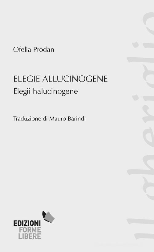 Elegie allucinogene (Elegii halucinogene) di Ofelia Prodan edito da Forme Libere