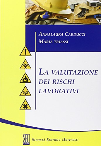 La valutazione dei rischi lavorativi di Annalaura Carducci, Maria Triassi edito da SEU