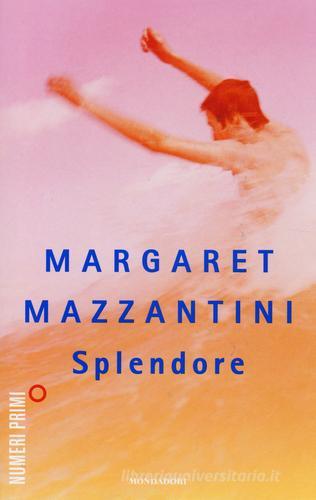 Splendore di Margaret Mazzantini edito da Mondadori