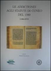 Le addictiones agli statuti di Cuneo del 1380 (1384-1571) edito da Soc. Studi Stor. Archeologici