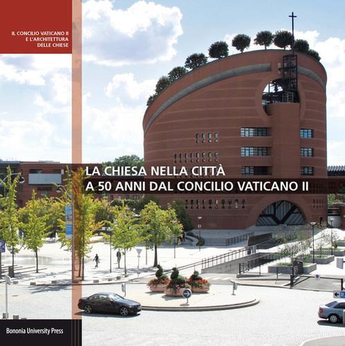 La chiesa nella città a 50 anni dal Concilio Vaticano II edito da Bononia University Press