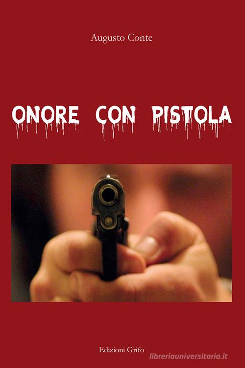 Onore con pistola di Augusto Conte edito da Grifo (Cavallino)