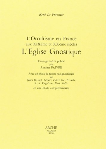 L' Occultisme en France au XIX et XX siècles. L'Eglise gnostique di René Le Forestier edito da Arché