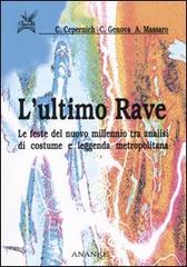 L' ultimo rave. Le feste del nuovo millennio tra analisi di costume e leggenda metropolitana di Cristopher Cepernich, Carlo Genova, Andrea Massaro edito da Ananke