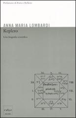 Keplero. Una biografia scientifica di Anna Maria Lombardi edito da Codice
