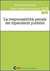 La responsabilità penale dei dipendenti pubblici di Vincenzo Cuzzola, Indellicati Carlo A. edito da Halley Editrice