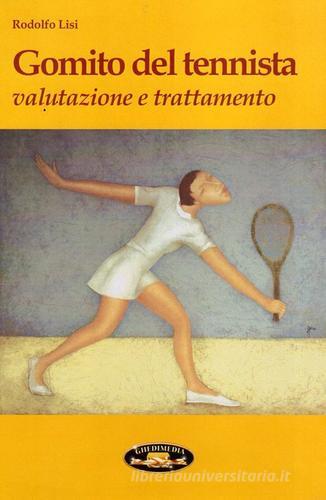 Gomito del tennista. Valutazione e trattamento di Rodolfo Lisi edito da Ghedimedia