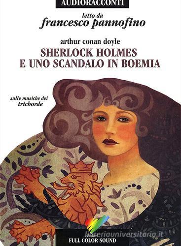 Sherlock Holmes e uno scandalo in Boemia letto da Francesco Pannofino. Audiolibro. CD Audio di Arthur Conan Doyle edito da Full Color Sound