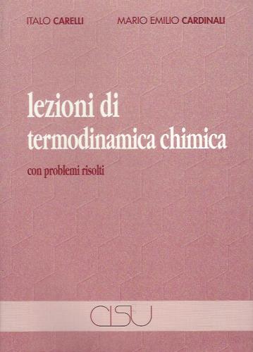 Lezioni di termodinamica chimica. Con problemi risolti di M. Emilio Cardinali, Italo Carelli edito da CISU