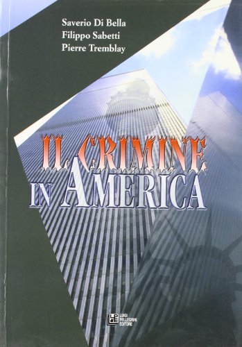 Il crimine in America di Saverio Di Bella, Filippo Sabetti, Pierre Tremblay edito da Pellegrini