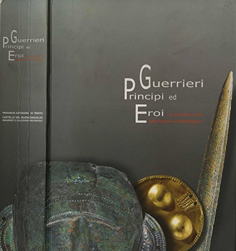 Guerrieri, principi ed eroi fra il Danubio e il Po dalla preistoria all'alto Medioevo edito da Museo Castello Buonconsiglio
