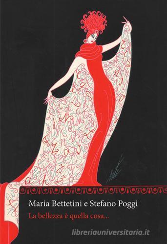 La bellezza è quella cosa.... Ediz. integrale di Maria Bettetini, Stefano Poggi edito da Orthotes
