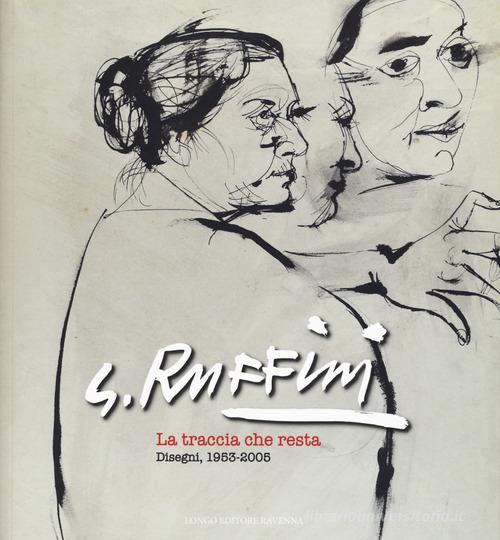 G. Ruffini. La traccia che resta. Disegni 1953-2005-The trail that remains. Drawings 1953-2005. Ediz. illustrata edito da Longo Angelo