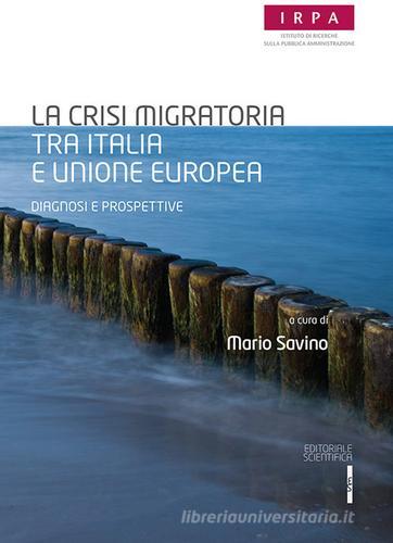 La crisi migratoria tra Italia e Unione europea. Diagnosi e prospettive edito da Editoriale Scientifica