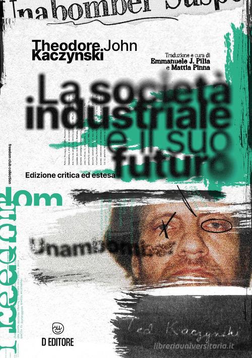 La società industriale e il suo futuro. Ediz. ampliata di Theodore John Kaczynski edito da D Editore