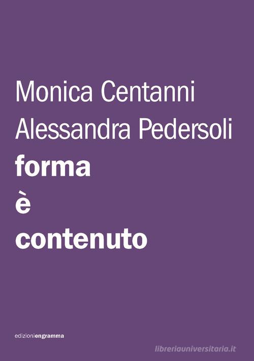 Forma è contenuto. Istruzioni per una tesi, una tesina, un paper di Monica Centanni, Alessandra Pedersoli edito da Edizioni Engramma
