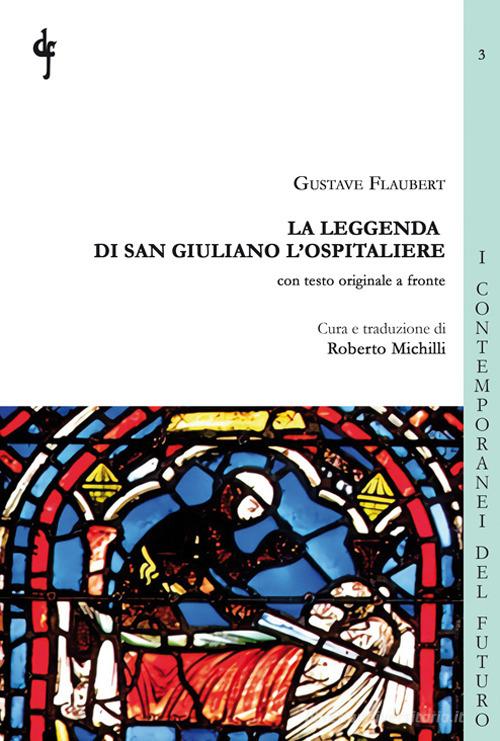 La leggenda di San Giuliano l'Ospitaliere. Testo francese a fronte di Gustave Flaubert edito da Di Felice Edizioni