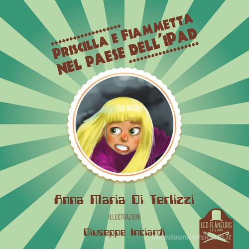 Priscilla e Fiammetta nel paese dell'iPad di Anna Maria Di Terlizzi edito da Les Flâneurs Edizioni