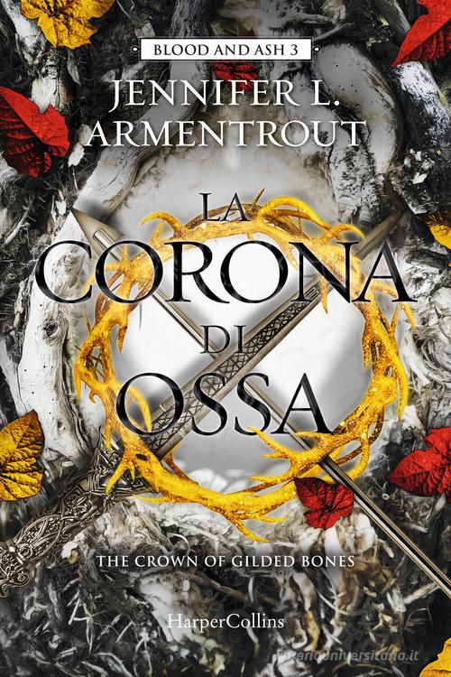 La corona di ossa. Blood and Ash vol.3 di Jennifer L. Armentrout edito da HarperCollins Italia