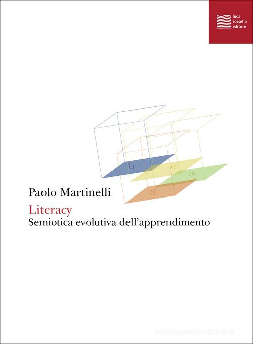 Literacy. Semiotica evolutiva dell'apprendimento di Paolo Martinelli edito da Luca Sossella Editore