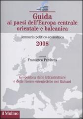 Guida ai paesi dell'Europa centrale, orientale e balcanica. Annuario politico-economico 2008 edito da Il Mulino