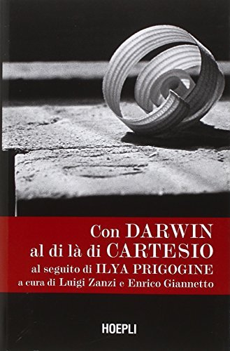 Con Darwin al di là di Cartesio al seguito di Ilya Prigogine edito da Hoepli