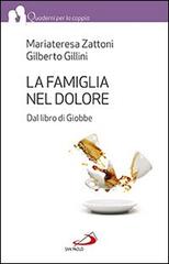 La famiglia nel dolore. Dal libro di Giobbe di Mariateresa Zattoni, Gilberto Gillini edito da San Paolo Edizioni