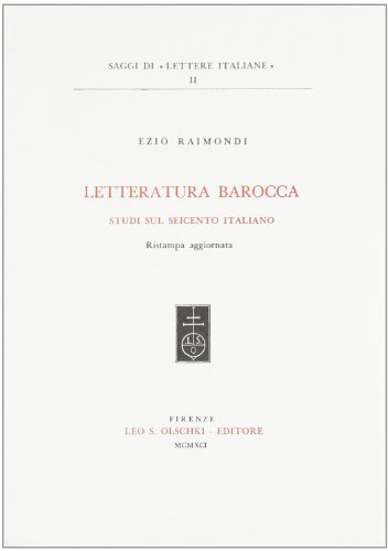 Letteratura barocca. Studi sul Seicento italiano di Ezio Raimondi edito da Olschki