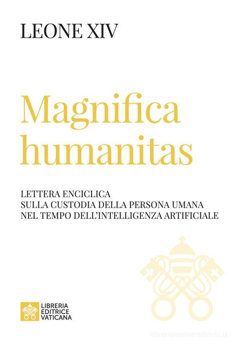 Magnifica humanitas. Lettera Enciclica sulla custodia della persona umana nel tempo dell'intelligenza artificiale di Leone XIV (Robert Francis Prevost) edito da Libreria Editrice Vaticana