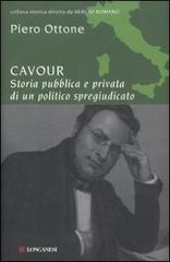 Cavour. Storia pubblica e privata di un politico spregiudicato di Piero Ottone edito da Longanesi
