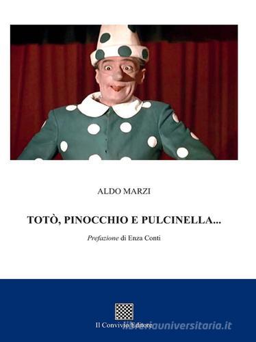 Totò, Pinocchio e Pulcinella... di Aldo Marzi edito da Il Convivio